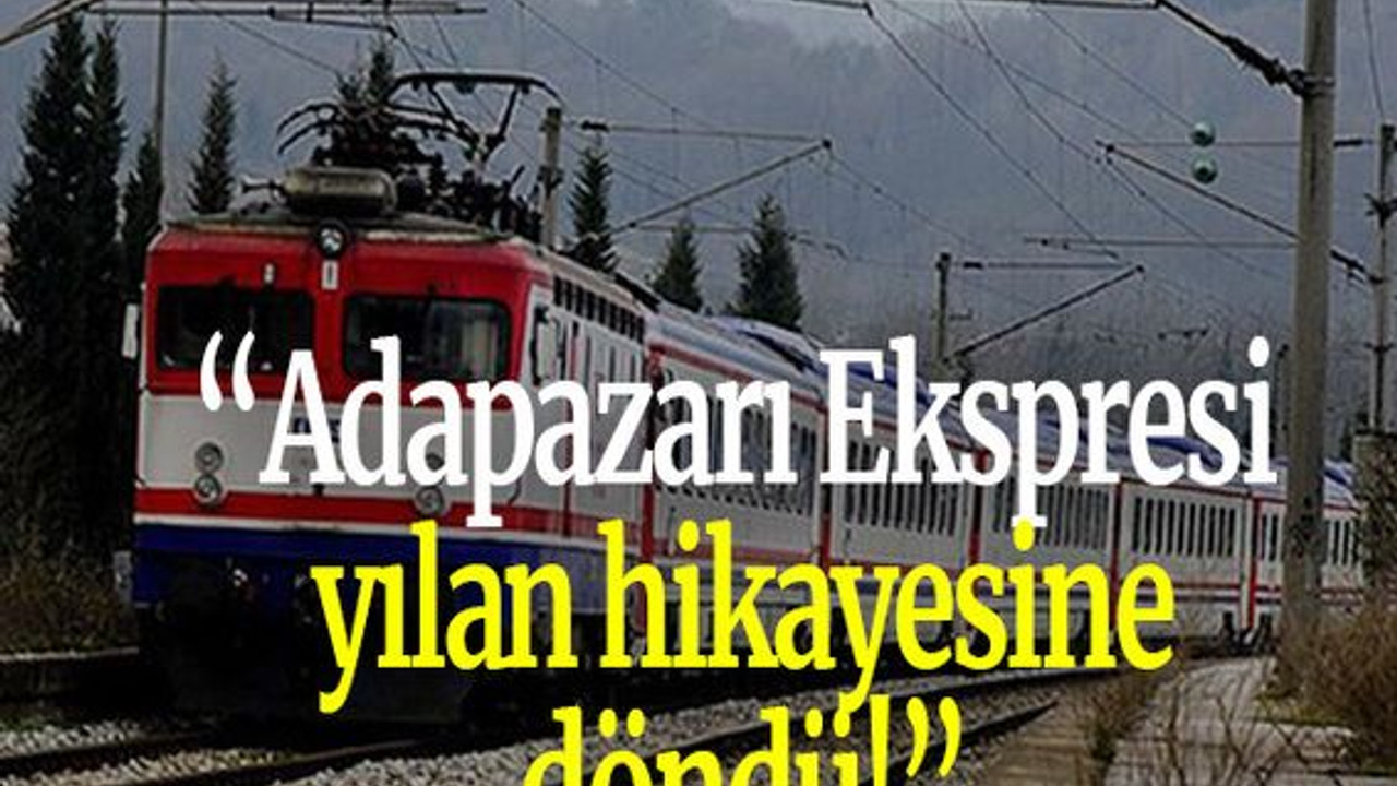 “Adapazarı Ekspresi yılan hikayesine döndü!”